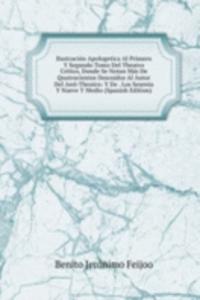 Ilustracion Apologetica Al Primero Y Segundo Tomo Del Theatro Critico, Donde Se Notan Mas De Quatrocientos Descuidos Al Autor Del Anti-Theatro: Y De . Los Sesenta Y Nueve Y Medio (Spanish Edition)