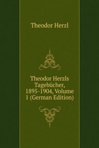 Theodor Herzls Tagebucher, 1895-1904, Volume 1 (German Edition)