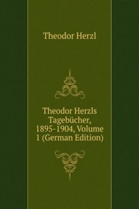 Theodor Herzls Tagebucher, 1895-1904, Volume 1 (German Edition)