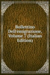 Bollettino Dell'emigrazione, Volume 7 (Italian Edition)