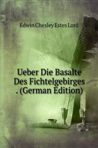 Ueber Die Basalte Des Fichtelgebirges . (German Edition)
