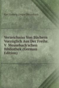 Verzeichniss Von Buchern Vorzuglich Aus Der Freihr. V. Meusebach'schen Bibliothek (German Edition)