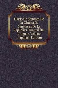Diario De Sesiones De La Camara De Senadores De La Republica Oriental Del Uruguay, Volume 1 (Spanish Edition)