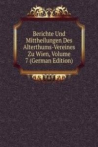 Berichte Und Mittheilungen Des Alterthums-Vereines Zu Wien, Volume 7 (German Edition)