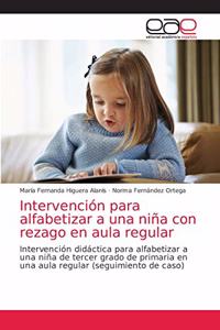 Intervención para alfabetizar a una niña con rezago en aula regular