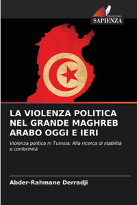 La Violenza Politica Nel Grande Maghreb Arabo Oggi E Ieri