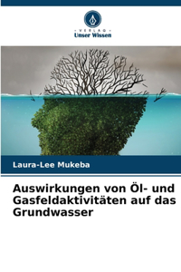 Auswirkungen von Öl- und Gasfeldaktivitäten auf das Grundwasser