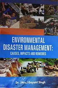 Environmental Disaster Management: Causes Impacts and Remedies