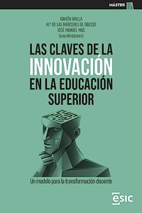LAS CLAVES DE LA INNOVACION EN LA EDUCACION SUPERIOR: Un modelo para la transformacion docente