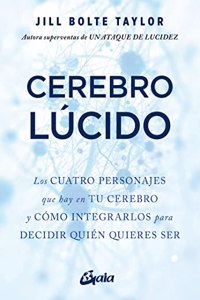 Cerebro lucido: Los cuatro personajes que hay en tu cerebro y como integrarlos para decidir quien quieres ser
