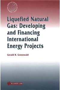 Liquefied Natural Gas: Developing and Financing International Energy Projects