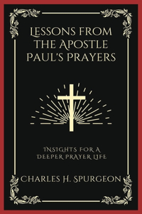 Lessons from the Apostle Paul's Prayers: Insights for a Deeper Prayer Life