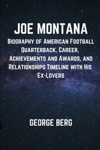 Joe Montana: Biography of American Football Quarterback, Career, Achievements and Awards, and Relationships Timeline with His Ex-Lovers