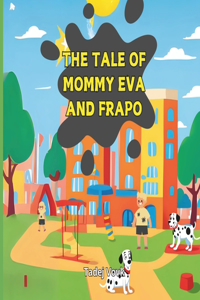 The Tale of Mommy Eva and Frapo