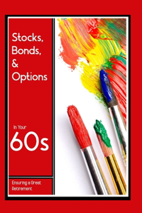 Stocks, Bonds, & Options in Your 60s