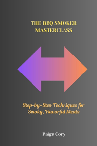 The BBQ Smoker Masterclass