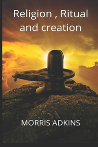 Religion, Rituals and Creation