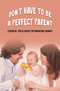 Don't Have To Be A Perfect Parent