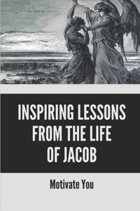 Inspiring Lessons From The Life Of Jacob