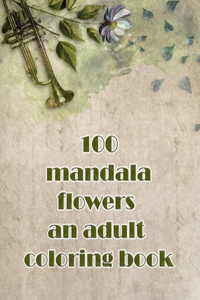 100 mandala flowers an adults coloring books