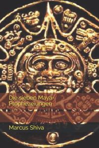 Die sieben Maya-Prophezeiungen