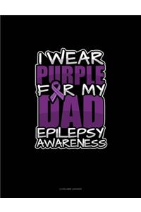 I Wear Purple For My Dad Epilepsy Awareness