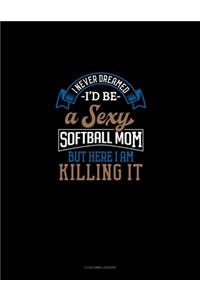 I Never Dreamed I'd Be A Sexy Softball Mom But Here I Am Killing It