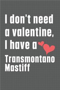 I don't need a valentine, I have a Transmontano Mastiff