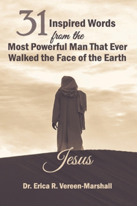 31 Inspired Words from the Most Powerful Man that Ever Walked the Face of the Earth Jesus