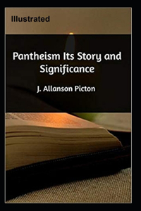 Pantheism Its Story and Significance Illustrated