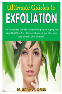 Ultimate Guides to Exfoliation