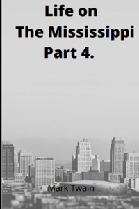 Life on the Mississippi, Part 4. by Mark Twain
