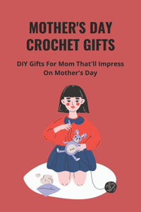 Mother's Day Crochet Gifts