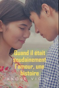 Quand il était soudainement l'amour, une histoire