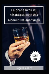 Le grand livre du retablissement des Alcooliques anonymes