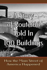 Story of Route 66 Told in 100 Buildings: How the Main Street of America Happened