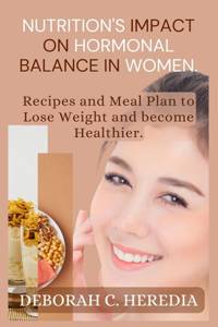 Nutrition's Impact on Hormonal Balance in Women.