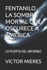 Fentanilo La Sombra Mortal Que Oscurece a America
