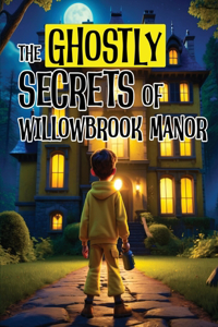 The Ghostly Secrets of Willowbrook Manor