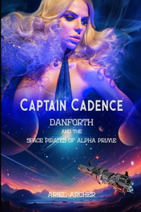 Captain Cadence Danforth and the Space Pirates of Alpha Prime