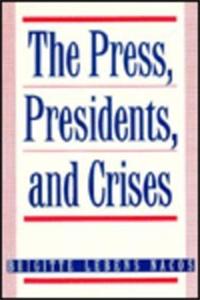 Press, Presidents, and Crises