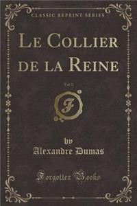 Le Collier de la Reine, Vol. 1 (Classic Reprint)