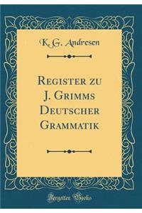 Register zu J. Grimms Deutscher Grammatik (Classic Reprint)