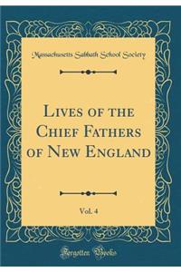 Lives of the Chief Fathers of New England, Vol. 4 (Classic Reprint)