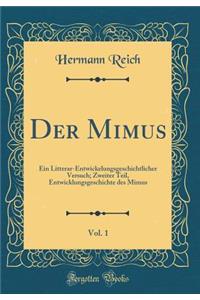 Der Mimus, Vol. 1: Ein Litterar-Entwickelungsgeschichtlicher Versuch; Zweiter Teil, Entwicklungsgeschichte Des Mimus (Classic Reprint)