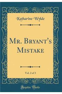 Mr. Bryant's Mistake, Vol. 2 of 3 (Classic Reprint)