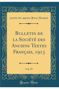 Bulletin de la Société des Anciens Textes Français, 1913, Vol. 39 (Classic Reprint)