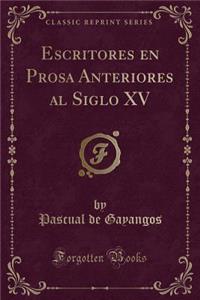 Escritores En Prosa Anteriores Al Siglo XV (Classic Reprint)