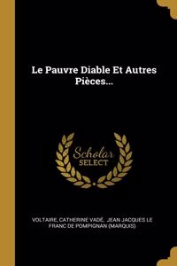 Le Pauvre Diable Et Autres Pièces...