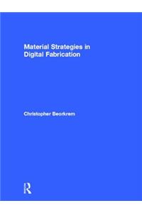 Material Strategies in Digital Fabrication